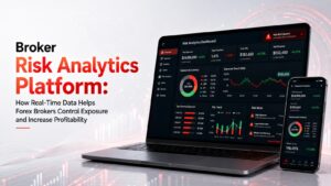 Broker Risk Analytics Platform: How Real-Time Data Helps Forex Brokers Control Exposure and Increase Profitability